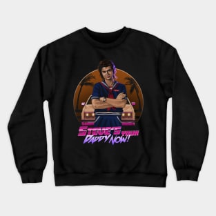 Steve's Your Daddy Now Crewneck Sweatshirt